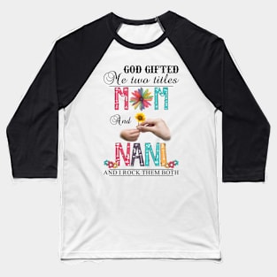 Vintage God Gifted Me Two Titles Mom And Nani Wildflower Hands Flower Happy Mothers Day Baseball T-Shirt